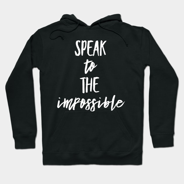 Speak to the Impossible Text design Hoodie by 2CreativeNomads